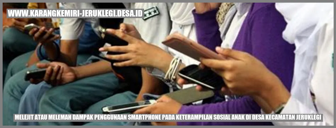 Melejit atau Melemah? Dampak Penggunaan Smartphone pada Keterampilan Sosial Anak di Desa Kecamatan Jeruklegi