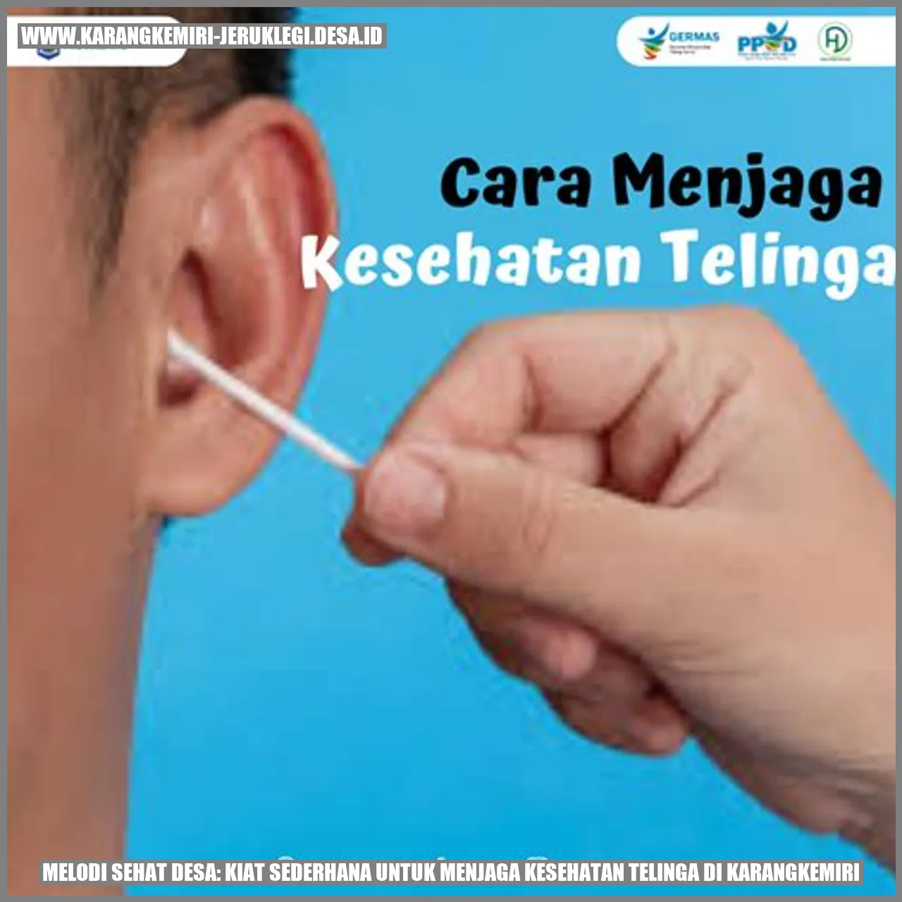 Melodi Sehat Desa: Kiat Sederhana untuk Menjaga Kesehatan Telinga di Karangkemiri