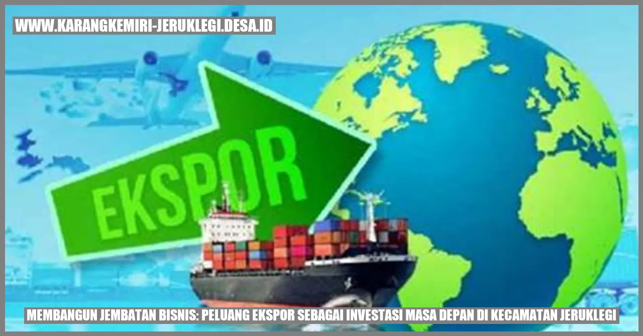 Gambar Membangun Jembatan Bisnis: Peluang Ekspor sebagai Investasi Masa Depan di Kecamatan Jeruklegi