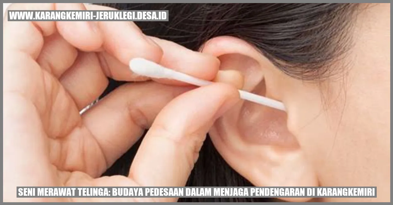 Seni Merawat Telinga: Budaya Pedesaan dalam Menjaga Pendengaran di Karangkemiri